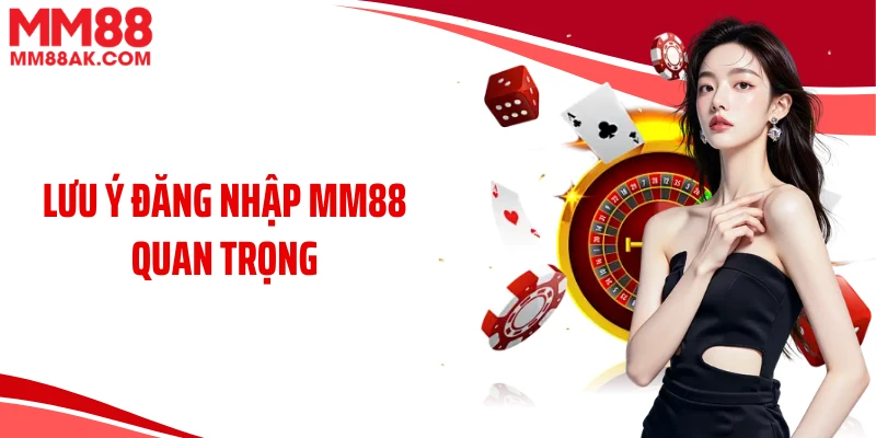 Lưu ý đăng nhập MM88 quan trọng