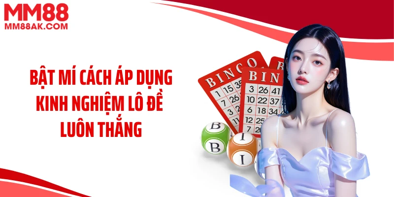 Bật mí cách áp dụng kinh nghiệm lô đề luôn thắng