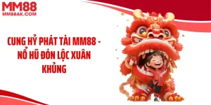 Cung Hỷ Phát Tài MM88 - Nổ Hũ Đón Lộc Xuân Khủng