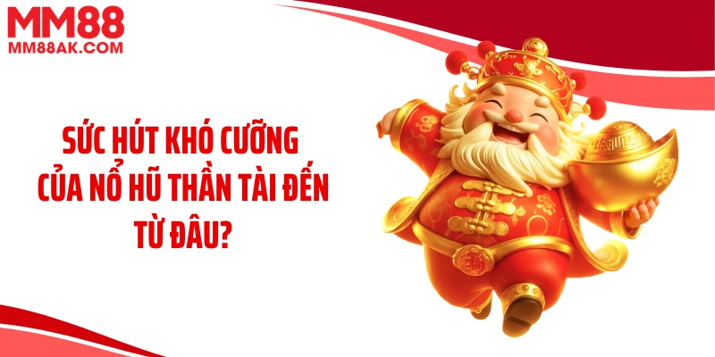 Sức hút khó cưỡng của nổ hũ thần tài đến từ đâu?